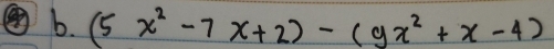 (5x^2-7x+2)-(9x^2+x-4)