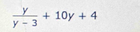  y/y-3 +10y+4