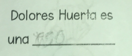 Dolores Huerta es 
und_