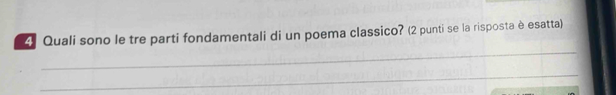 Quali sono le tre parti fondamentali di un poema classico? (2 punti se la risposta è esatta) 
_ 
_