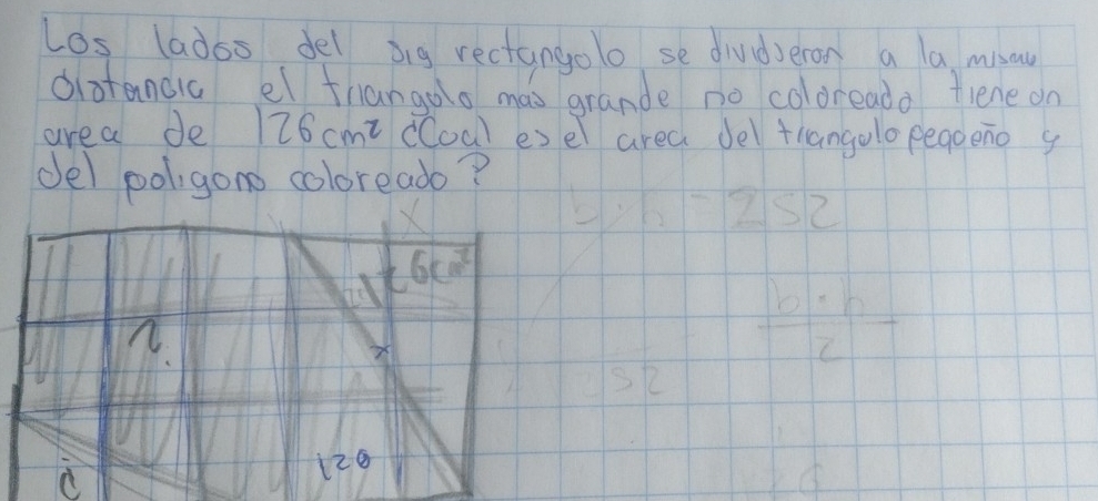 Los ladoo del big rectangolo se divdveron a la misau
diatancia el thangoo mas grande no coldreado fiene on
area de 126cm^2 cCoal esel area del trangolo pegoeno g
del poligono coloreado?
82
6cm^2
C
X
 b· h/7 
a
126