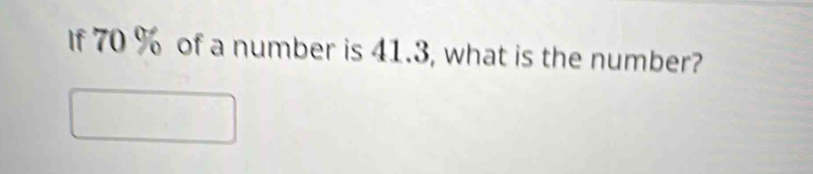 If 70 % of a number is 41.3, what is the number?