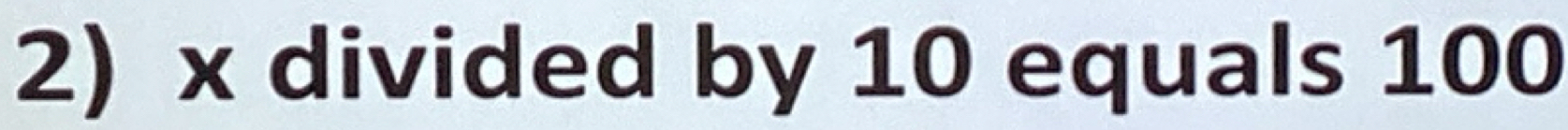 x divided by 10 equals 100