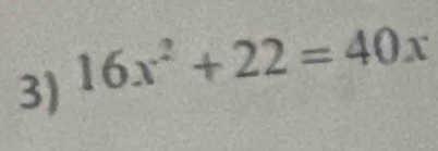 16x^2+22=40x