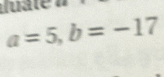 a=5, b=-17