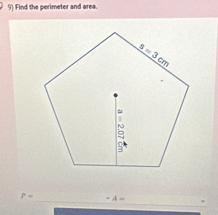 Find the perimeter and area.
P=
_
_ A=