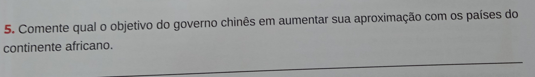 Comente qual o objetivo do governo chinês em aumentar sua aproximação com os países do 
continente africano. 
_