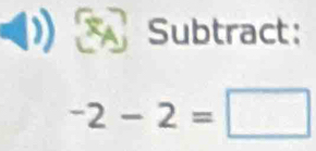 Subtract:
-2-2=□