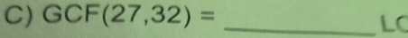 GCF(27,32)= _ 
LC