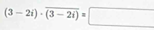 (3-2i)· overline (3-2i)=□