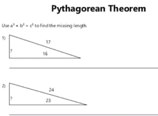 Pythagorean Theorem 
Use a^2+b^2=c^2 to find the missing length.