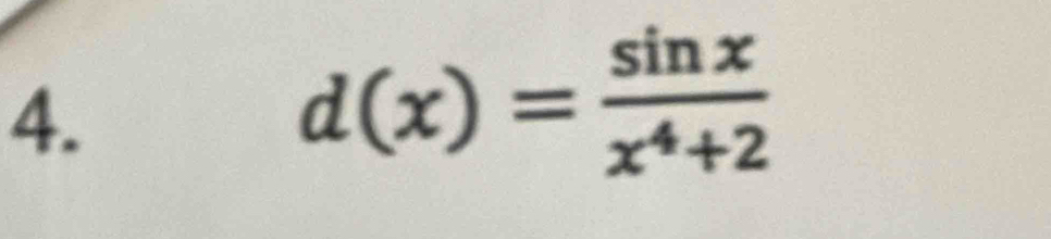 d(x)= sin x/x^4+2 