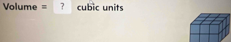 Volume = ? cubic units