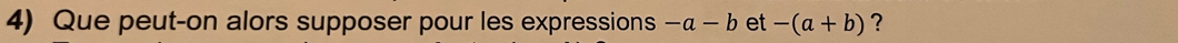 Que peut-on alors supposer pour les expressions -a-b et -(a+b) ?