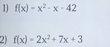 f(x)=x^2-x-42
2) f(x)=2x^2+7x+3