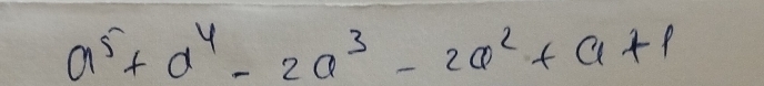 a^5+a^4-2a^3-2a^2+a+1