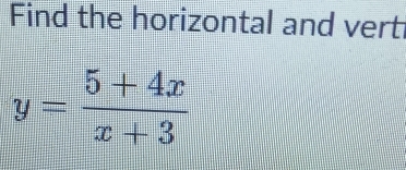 Find the horizontal and vert
y= (5+4x)/x+3 