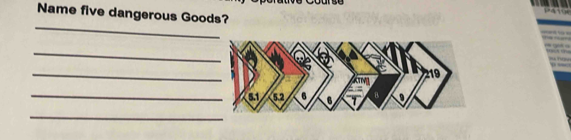 Name five dangerous Goods? 
_ 
_ 
é é a 
_ 
_ 
_