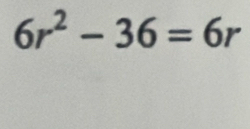 6r^2-36=6r