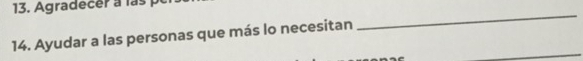 Agradecer a las p 
14. Ayudar a las personas que más lo necesitan 
_