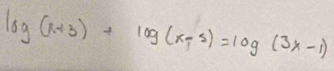 log (x+3)+log (x-5)=log (3x-1)