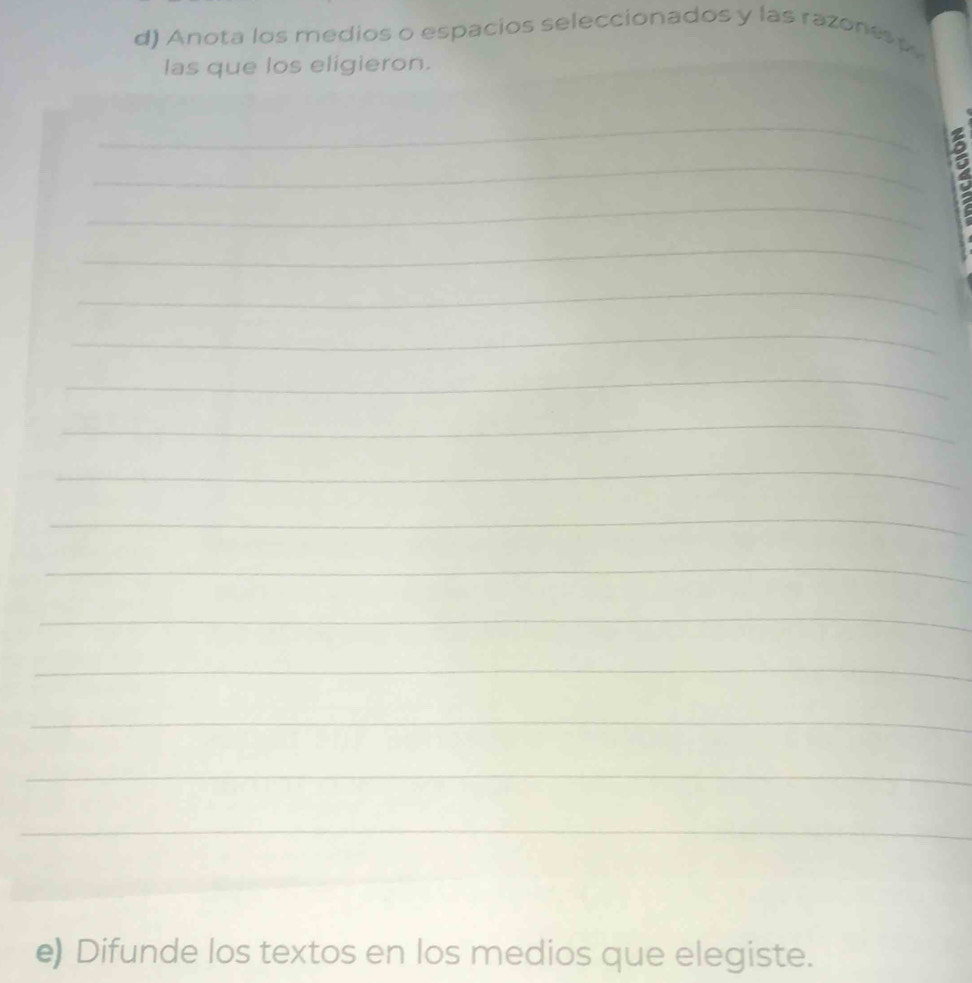 Anota los medios o espacios seleccionados y las razonesp 
las que los eligieron. 
_ 
_ 
_ 
_ 
_ 
_ 
_ 
_ 
_ 
_ 
_ 
_ 
_ 
_ 
_ 
_ 
e) Difunde los textos en los medios que elegiste.