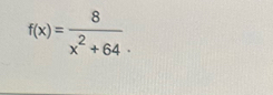 f(x)= 8/x^2+64 .