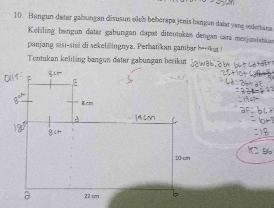 Bangun datar gabungan disusun oleh beberapa jenis bangun datar yang sederhana. 
Keliling bangun datar gabungan dapat ditentukan dengan cara menjumlahkan 
panjang sisi-sisi di sekelilingnya. Perhatikan gambar herikut ! 
Tentukan keliling bangun datar gabungan berikut