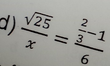 )  sqrt(25)/x =frac  2/3 -16