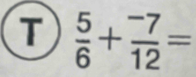  5/6 + (-7)/12 =