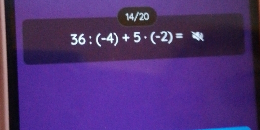 14/20
36:(-4)+5· (-2)=