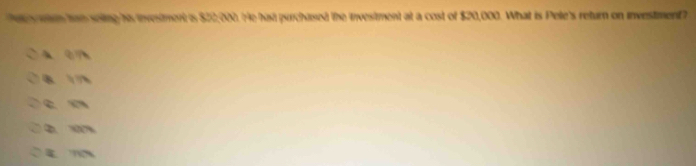 Pas th han seiing his investment is $22,000. He hast purchased the investment at a cost of $20,000. What is Pele's return on investment?
A 0 7
c m
2. 100%