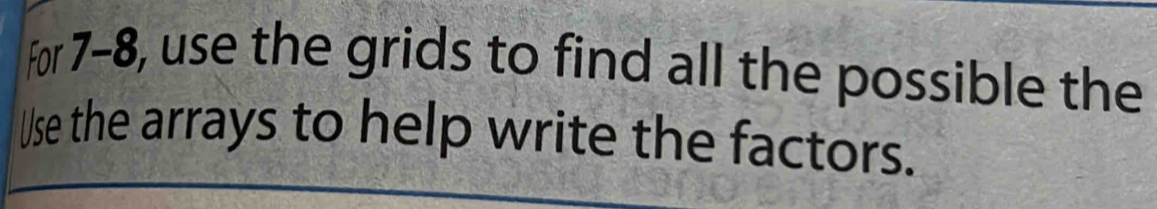 For 7-8, use the grids to find all the possible the 
Use the arrays to help write the factors.