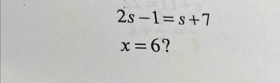 2s-1=s+7
x=6 ?