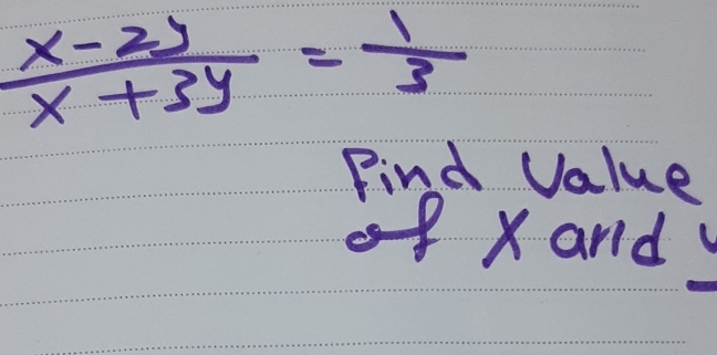  (x-2y)/x+3y = 1/3 
Find Value 
ofxand