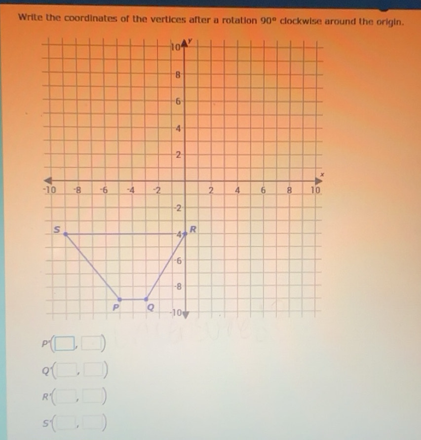 Solved: Write the coordinates of the vertices after a rotation 90 ...