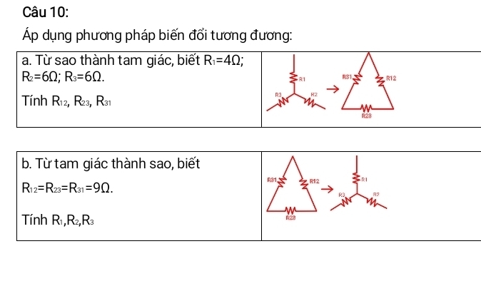 Áp dụng phương pháp biến đổi tương đương:
a. Từ sao thành tam giác, biết R_1=4Omega;
R_2=6Omega; R_3=6Omega. R12
R1 RS1
Tính R_12,R_23,R_31
R3 R2
R23
b. Từ tam giác thành sao, biết
R31,
R_12=R_23=R_31=9Omega. R12 R1
R3 A2
Tit 1 n R_1, R_2, R_3 R22