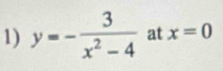 y=- 3/x^2-4  at x=0