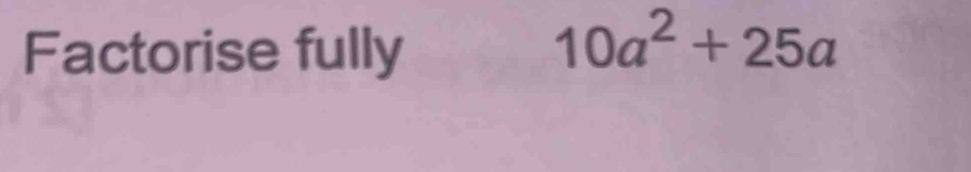 Factorise fully
10a^2+25a