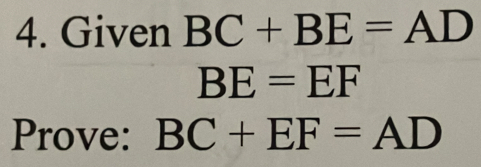 Given BC+BE=AD
BE=EF
Prove: BC+EF=AD