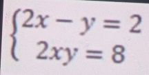 beginarrayl 2x-y=2 2xy=8endarray.