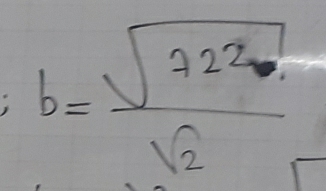 b= sqrt(722)/sqrt(2) 