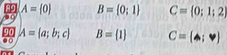 89 A= 0 B= 0;1 C= 0;1;2
o
90 A= a;b;c B= 1
C= Leftrightarrow ;varphi 