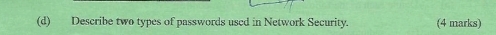 Describe two types of passwords uscd in Network Security. (4 marks)
