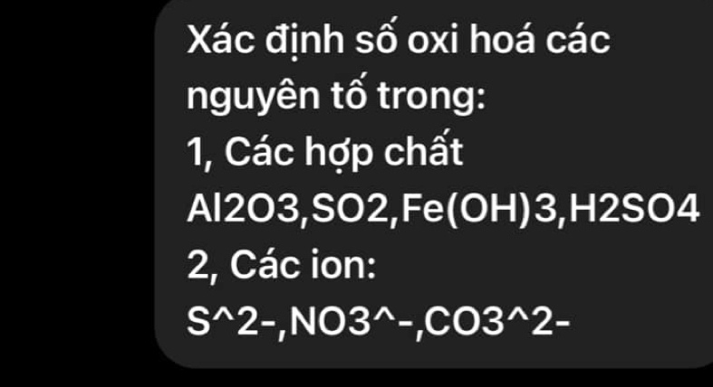 Xác định số oxi hoá các 
nguyên tố trong: 
1, Các hợp chất
Al2O3, SO2, Fe(OH) 3, H2SO4
2, Các ion:
S^(wedge)2-, NO3^(wedge)-, CO3^(wedge)2-