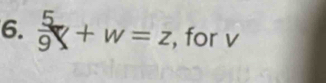  5/9 Y+W=z , for v