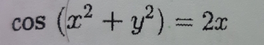 cos (x^2+y^2)=2x