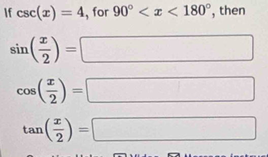 If csc (x)=4 , for 90° , then
sin ( x/2 )=
(-3,4).
cos ( x/2 )=
(-1 x_
^
tan ( x/2 )= □