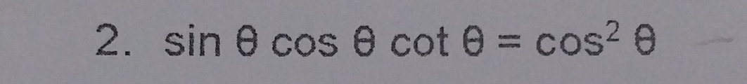 sin θ cos θ cot θ =cos^2θ