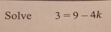 Solve 3=9-4k